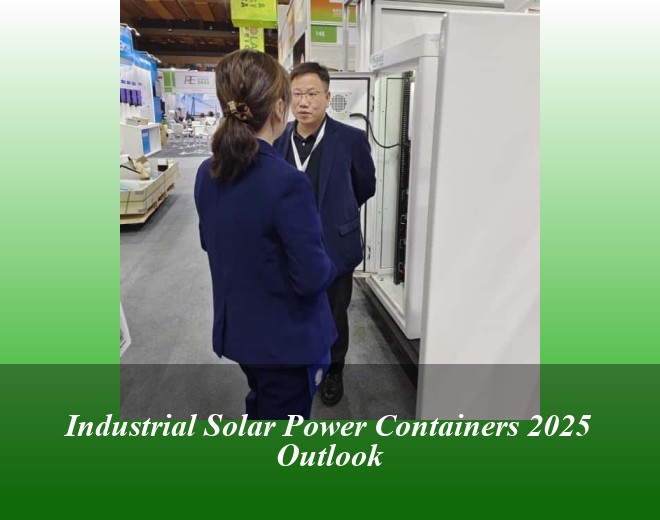 Industrial Solar Power Containers 2025 Outlook